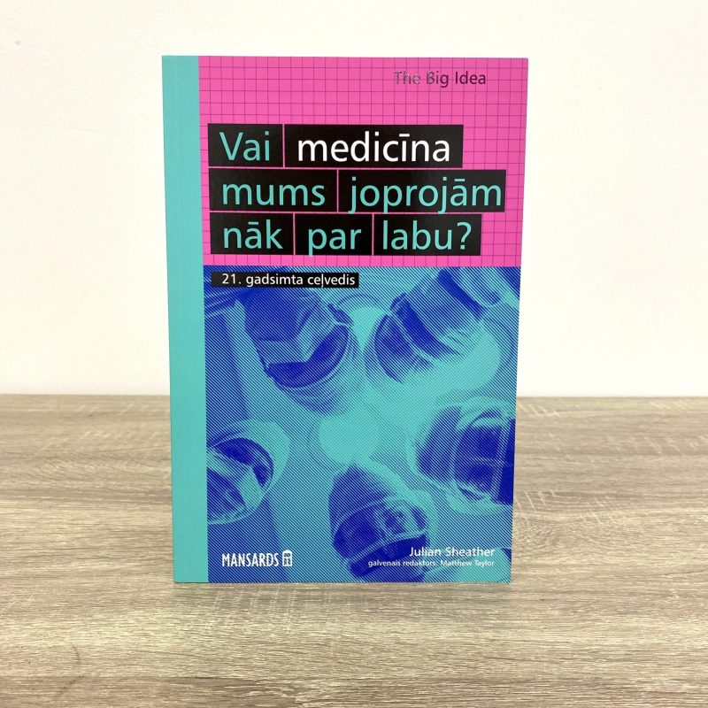 Vai medicīna mums joprojām nāk par labu? 21. gadsimta ceļvedis
